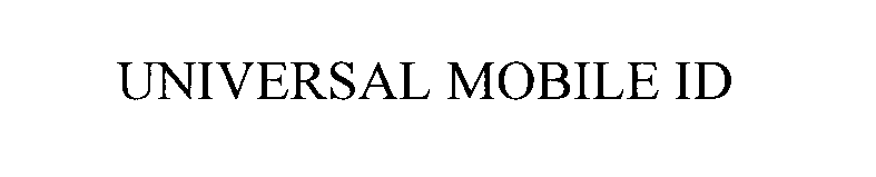 Trademark Logo UNIVERSAL MOBILE ID