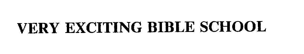 VERY EXCITING BIBLE SCHOOL