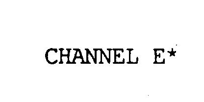 Trademark Logo CHANNEL E*