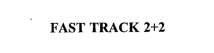 Trademark Logo FAST TRACK 2+2