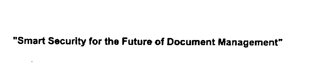  "SMART SECURITY FOR THE FUTURE OF DOCUMENT MANAGEMENT"