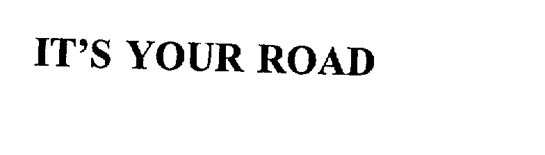 Trademark Logo IT'S YOUR ROAD