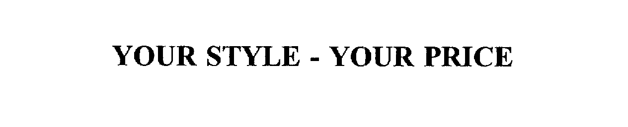  YOUR STYLE - YOUR PRICE