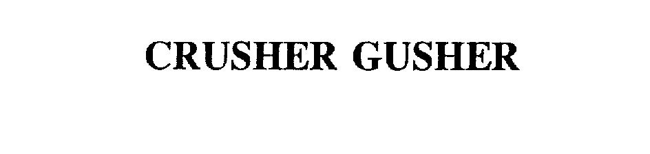 Trademark Logo CRUSHER GUSHER