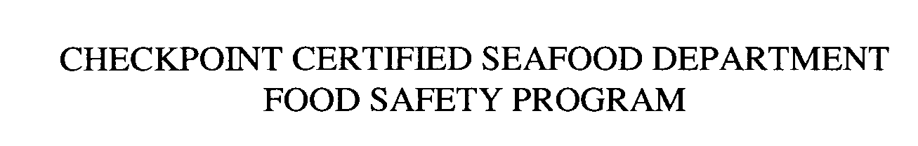  CHECKPOINT CERTIFIED SEAFOOD DEPARTMENT FOOD SAFETY PROGRAM