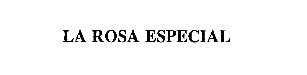 Trademark Logo LA ROSA ESPECIAL