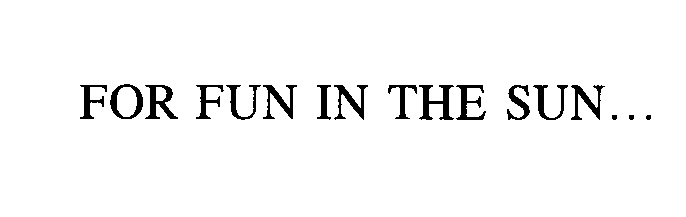Trademark Logo FOR FUN IN THE SUN...