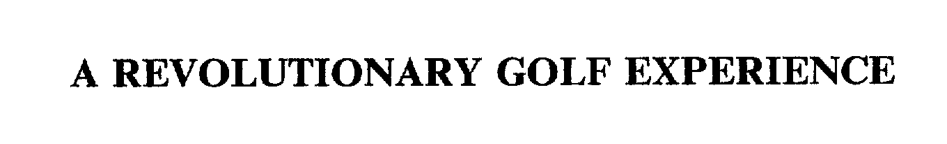 Trademark Logo A REVOLUTIONARY GOLF EXPERIENCE