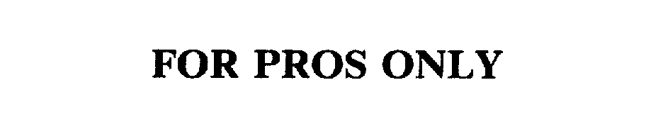 Trademark Logo FOR PROS ONLY
