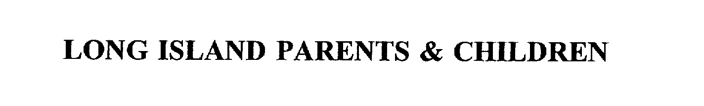 Trademark Logo LONG ISLAND PARENTS & CHILDREN