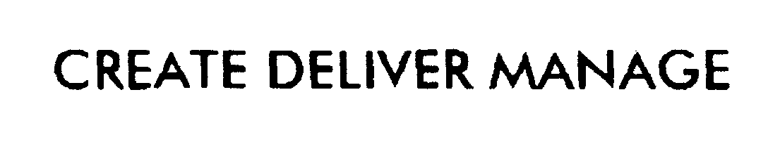  CREATE DELIVER MANAGE
