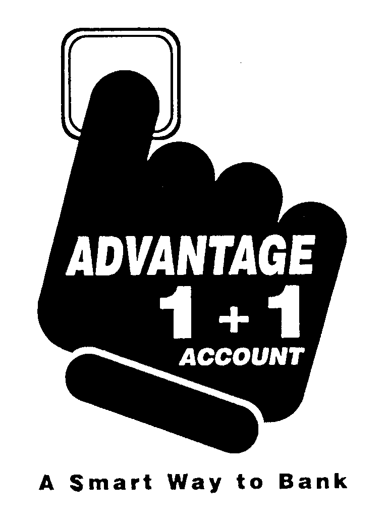 Trademark Logo ADVANTAGE 1 + 1 ACCOUNT A SMART WAY TO BANK