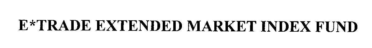 Trademark Logo E*TRADE EXTENDED MARKET INDEX FUND