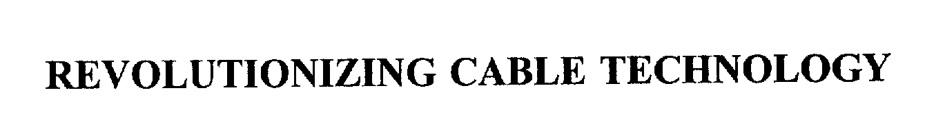 Trademark Logo REVOLUTIONIZING CABLE TECHNOLOGY