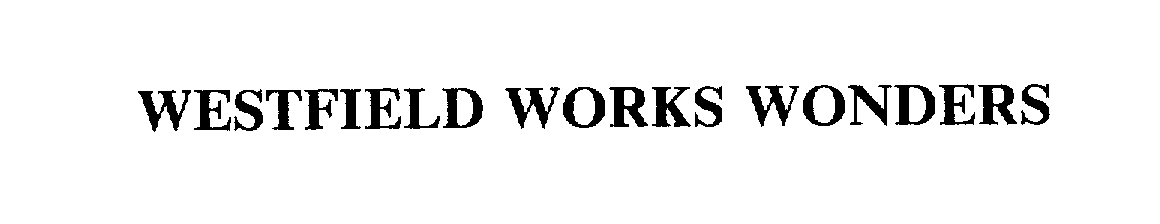 Trademark Logo WESTFIELD WORKS WONDERS