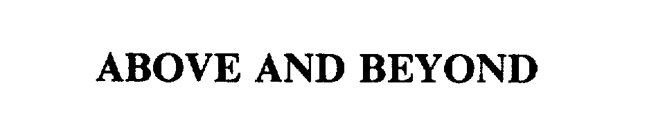 Trademark Logo ABOVE AND BEYOND