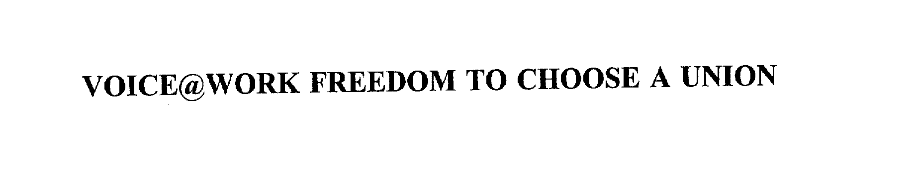Trademark Logo VOICE@WORK FREEDOM TO CHOOSE A UNION