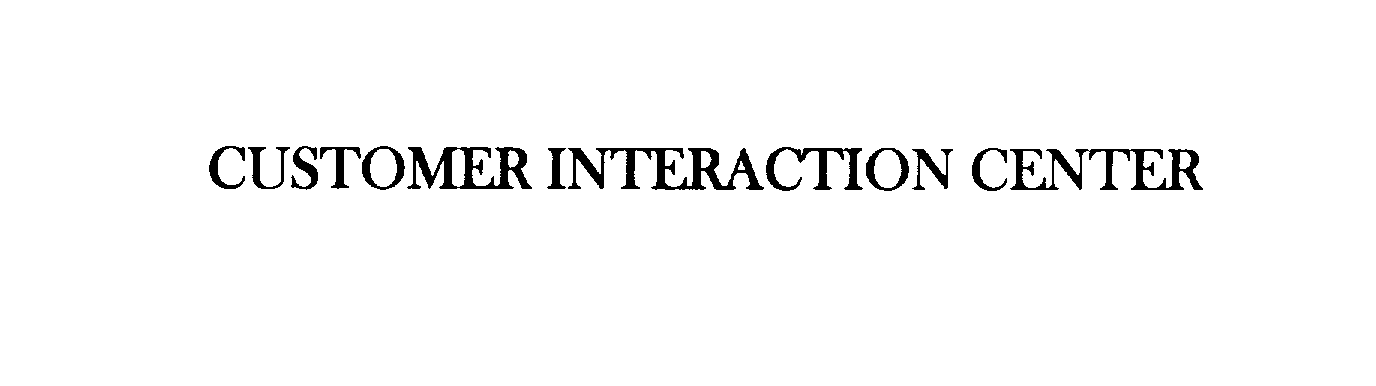 Trademark Logo CUSTOMER INTERACTION CENTER