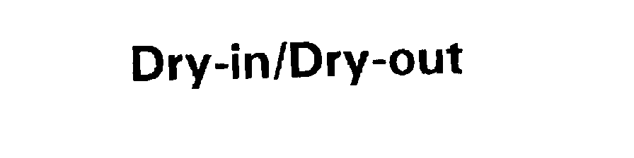  DRY-IN/DRY-OUT