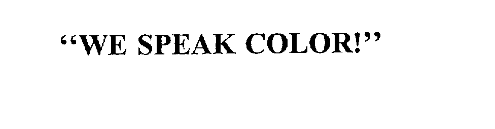  "WE SPEAK COLOR!"