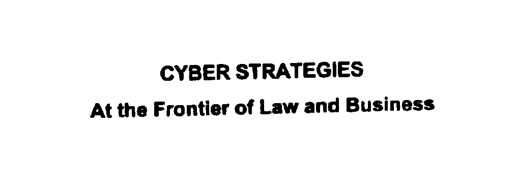 Trademark Logo CYBER STRATEGIES AT THE FRONTIER OF LAW AND BUSINESS