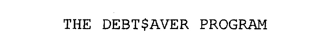 Trademark Logo THE DEBT$AVER PROGRAM