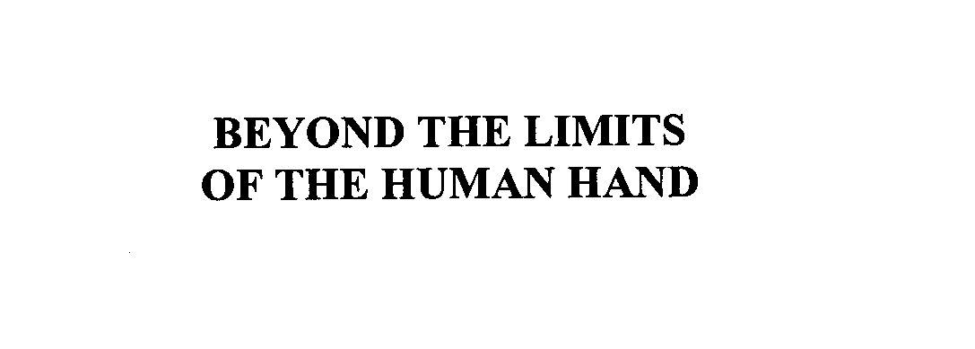  BEYOND THE LIMITS OF THE HUMAN HAND