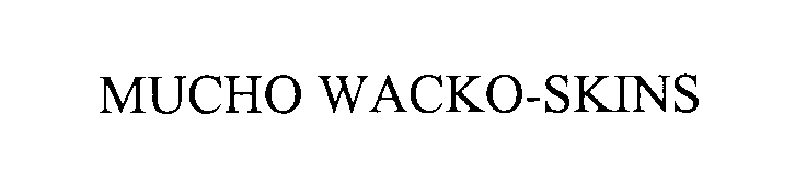  MUCHO WACKO-SKINS