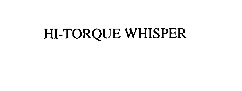 HI-TORQUE WHISPER