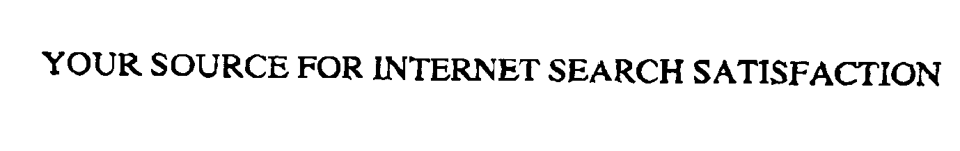  YOUR SOURCE FOR INTERNET SEARCH SATISFACTION