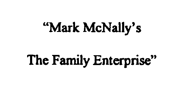 Trademark Logo "MARK MCNALLY' S THE FAMILY ENTERPRISE"