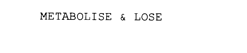  METABOLISE &amp; LOSE