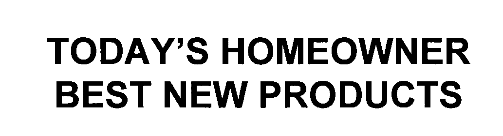Trademark Logo TODAY'S HOMEOWNER BEST NEW PRODUCTS
