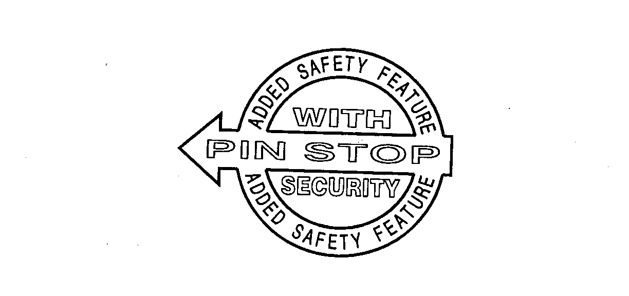  ADDED SAFETY FEATURE WITH PIN STOP SECURITY ADDED SAFETY FEATURE