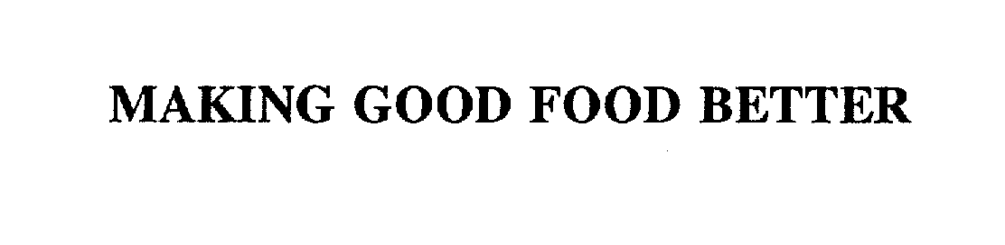Trademark Logo MAKING GOOD FOOD BETTER