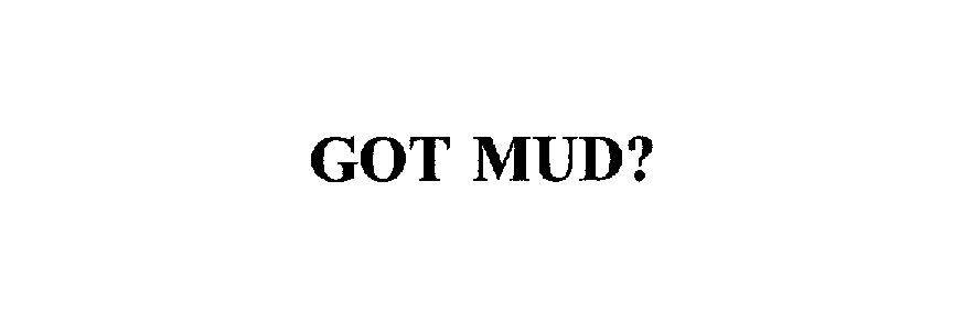  GOT MUD?