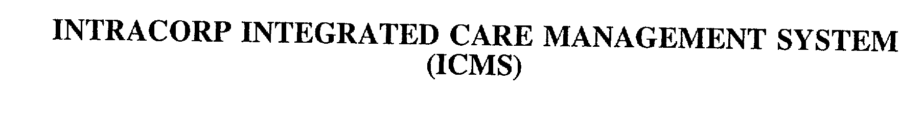  INTRACORP INTEGRATED CARE MANAGEMENT SYSTEM (ICMS)