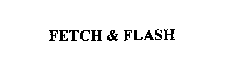 Trademark Logo FETCH & FLASH