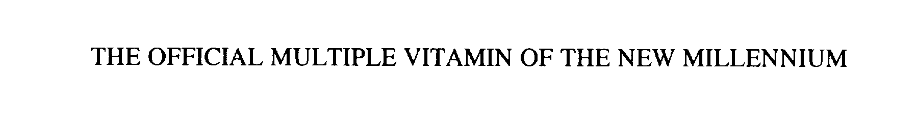  THE OFFICIAL MULTIPLE VITAMIN OF THE NEW MILLENNIUM