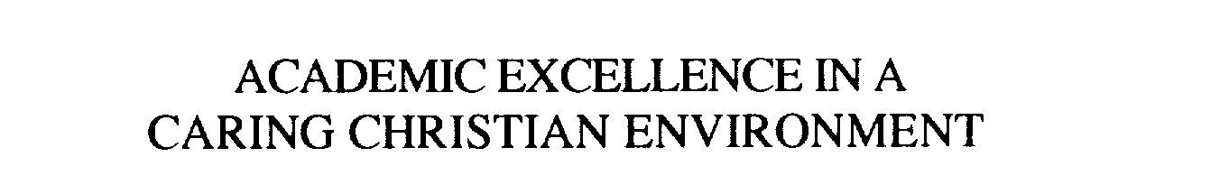 Trademark Logo ACADEMIC EXCELLENCE IN A CARING CHRISTIAN ENVIRONMENT