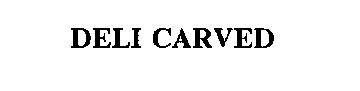 Trademark Logo DELI CARVED