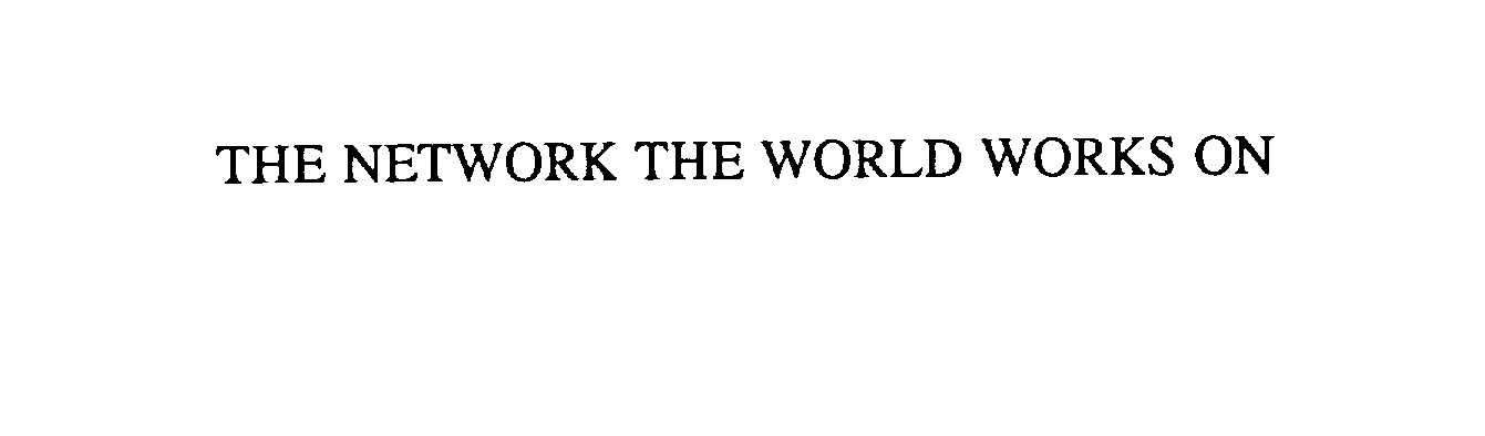 Trademark Logo THE NETWORK THE WORLD WORKS ON