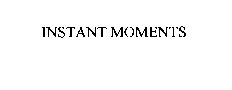  INSTANT MOMENTS