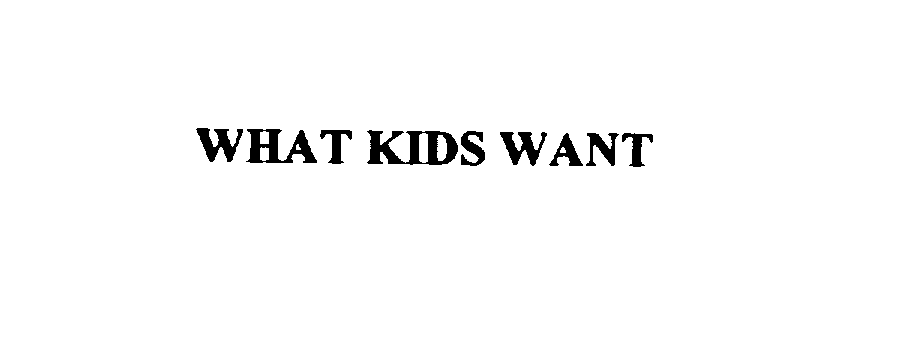 WHAT KIDS WANT