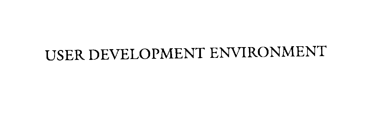  USER DEVELOPMENT ENVIRONMENT