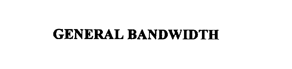 Trademark Logo GENERAL BANDWIDTH