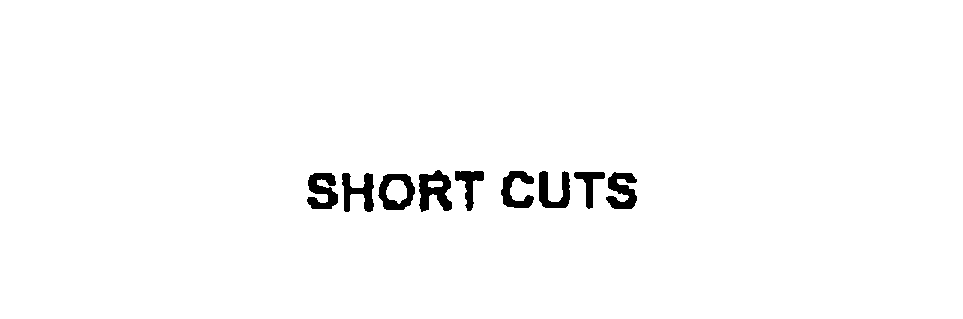 SHORT CUTS