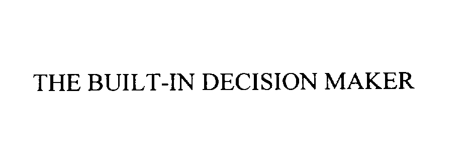  THE BUILT-IN DECISION MAKER