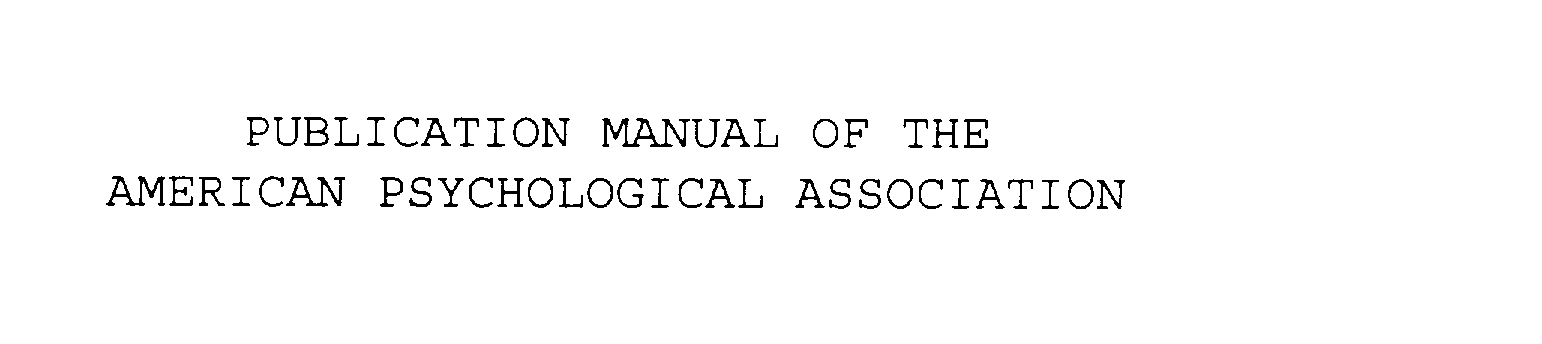  PUBLICATION MANUAL OF THE AMERICAN PSYCHOLOGICAL ASSOCIATION