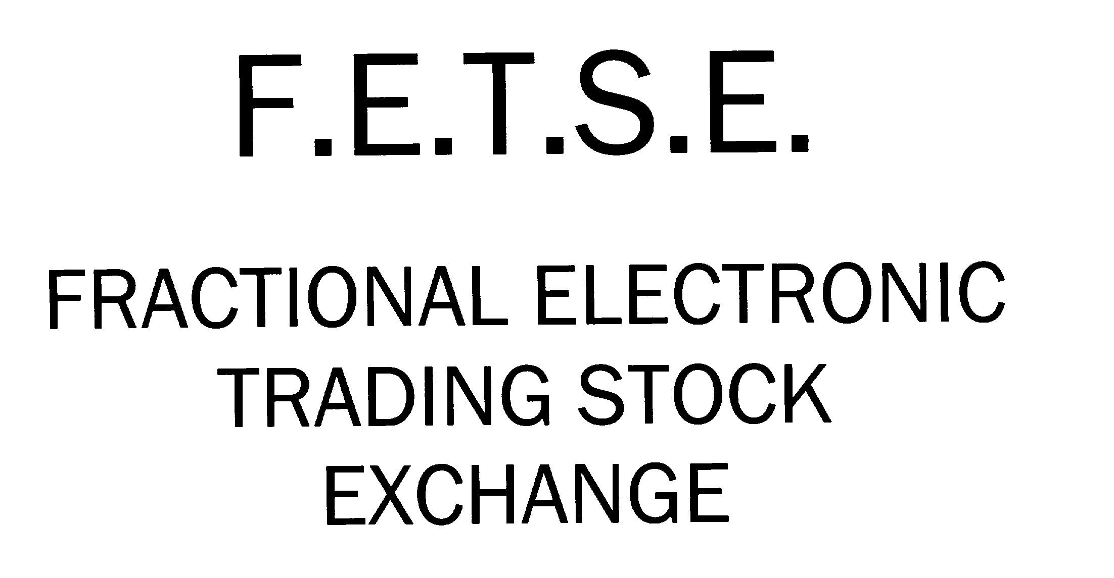  F.E.T.S.E. FRACTIONAL ELECTRONIC TRADING STOCK EXCHANGE